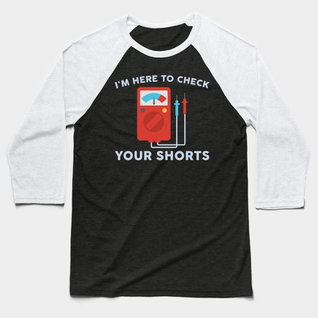 I'm Here To Check Your Shorts Baseball T-Shirt by TeeShirt_Expressive